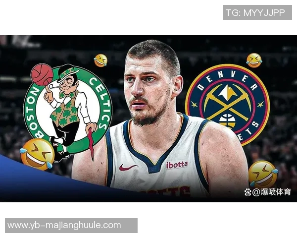 约基奇助攻王荣耀加冕布鲁斯布朗重返球队的深刻原因揭秘